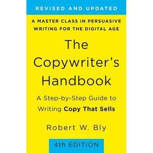 The Copywriter's Handbook: A Step-By-Step Guide to Writing Copy That Sells -- Ro